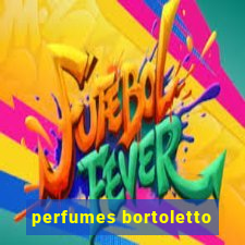 perfumes bortoletto